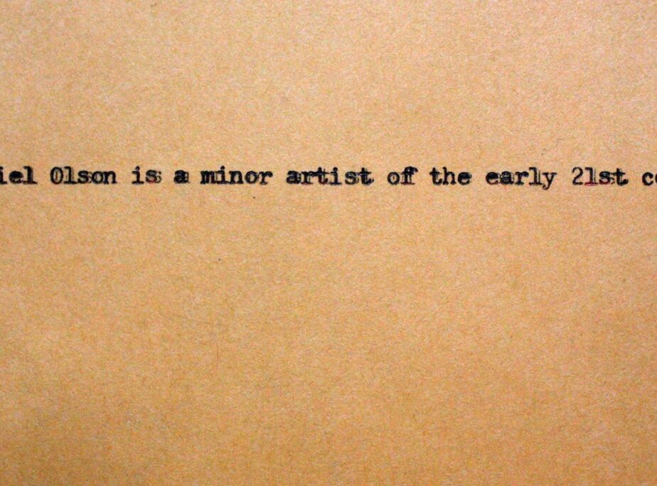 Minor Artist (since 2001)  text (typed, handwritten, printed, video, photo, etc.) A claim to fame, with false modesty, stolen from a friend, with all due respect. 